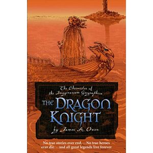 Owen, James A. The Dragon Knight: James A. Owen's triumphant return to the world of the Imaginarium Geographica (The Chronicles of the Imaginarium Geographica) Owen, James A. The Dragon Knight: James A. Owen's triumphant return to the world of the Imaginarium Geographica (The Chronicles of the Imaginarium Geographica)