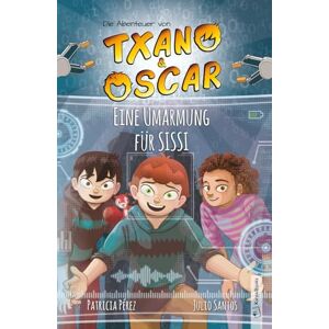 Santos, Julio Txano und Oscar 11 Eine Umarmung für SISSI: Kinderbuch mit Mystery und Abenteuer (7 12 Jahre) (Die Abenteuer von Txano und Oscar) Santos, Julio Txano und Oscar 11 Eine Umarmung für SISSI: Kinderbuch mit Mystery und Abenteuer (7 12 Jahre) (Die Abenteuer von Txano und Oscar)