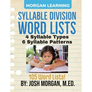 Morgan M.Ed., Joshua Adam Syllable Division Word Lists: by Phonics, Type, & Pattern Morgan M.Ed., Joshua Adam Syllable Division Word Lists: by Phonics, Type, & Pattern