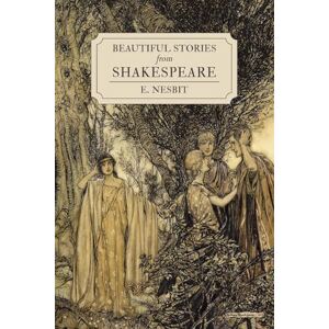 Nesbit, Edith Beautiful Stories from Shakespeare Nesbit, Edith Beautiful Stories from Shakespeare
