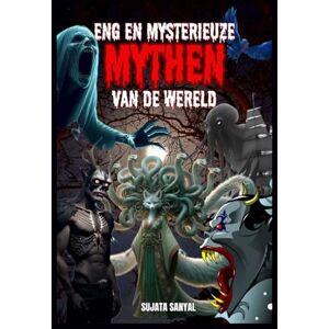 Sanyal, Sujata ENG EN MYSTERIEUZE MYTHEN VAN DE WERELD: In dit boek verkennen we 20 griezelige legendes, vreemde wezens en bovennatuurlijke wezens die verborgen zijn in de menselijke geschiedenis van de wereld Sanyal, Sujata ENG EN MYSTERIEUZE MYTHEN VAN DE WERELD: In dit boek verkennen we 20 griezelige legendes, vreemde wezens en bovennatuurlijke wezens die verborgen zijn in de menselijke geschiedenis van de wereld