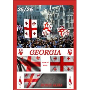 ALISA, ROXIE GUÍA DE VIAJE A GEORGIA 2025-2026: Revelando Georgia: mejores lugares para visitar, mejor época para ir, hoteles, requisitos de visa, consejos de transporte y mucho más ALISA, ROXIE GUÍA DE VIAJE A GEORGIA 2025-2026: Revelando Georgia: mejores lugares para visitar, mejor época para ir, hoteles, requisitos de visa, consejos de transporte y mucho más