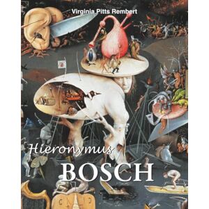 Rembert, Virginia Pitts Hieronymus Bosch: Visionen, Symbole und Seelenrätsel Rembert, Virginia Pitts Hieronymus Bosch: Visionen, Symbole und Seelenrätsel