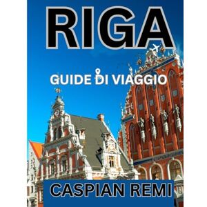 Remi, Caspian RIGA GUIDA DI VIAGGIO 2026: Strade storiche, Art Nouveau, mercati, fughe sul Baltico, cultura e cucina Remi, Caspian RIGA GUIDA DI VIAGGIO 2026: Strade storiche, Art Nouveau, mercati, fughe sul Baltico, cultura e cucina