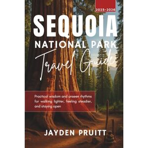 Pruitt, Jayden Sequoia National Park Travel Guide 2025–2026: Practical wisdom and unseen rhythms for walking lighter, feeling steadier, and staying open (Hidden Destinations) Pruitt, Jayden Sequoia National Park Travel Guide 2025–2026: Practical wisdom and unseen rhythms for walking lighter, feeling steadier, and staying open (Hidden Destinations)