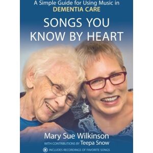 Wilkinson, Mary Sue Songs You Know By Heart: A Simple Guide for Using Music in Dementia Care Wilkinson, Mary Sue Songs You Know By Heart: A Simple Guide for Using Music in Dementia Care