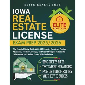 PREP, ELITE REALTY IOWA REAL ESTATE LICENSE EXAM PREP 2025/2026: The Essential Study Guide With 400 Expertly Explained Practice Questions, Full Test Coverage, and Clear ... With Confidence (Real Estate Exams Made Easy) PREP, ELITE REALTY IOWA REAL ESTATE LICENSE EXAM PREP 2025/2026: The Essential Study Guide With 400 Expertly Explained Practice Questions, Full Test Coverage, and Clear ... With Confidence (Real Estate Exams Made Easy)