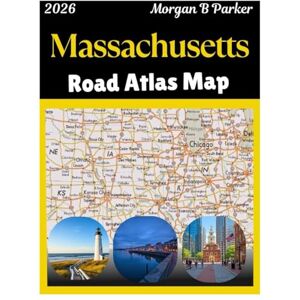 B Parker, Morgan Massachusetts Road Atlas Map 2026: large-print navigation maps with scenic byways, city insets, interstate detail, and essential travel routes for drivers, RV travelers & explorers B Parker, Morgan Massachusetts Road Atlas Map 2026: large-print navigation maps with scenic byways, city insets, interstate detail, and essential travel routes for drivers, RV travelers & explorers