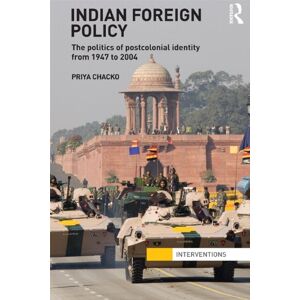 Routledge Indian Foreign Policy: The Politics of Postcolonial Identity from 1947 to 2004 (Interventions) Routledge Indian Foreign Policy: The Politics of Postcolonial Identity from 1947 to 2004 (Interventions)