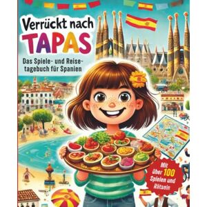 Lorenz, Isabel Spiele- und Reisetagebuch für den Urlaub in Spanien: Verrückt nach Tapas: Beschäftigungsbuch für Grundschüler mit Spiel, Spaß, Rätseln und Wissen über Spanien Lorenz, Isabel Spiele- und Reisetagebuch für den Urlaub in Spanien: Verrückt nach Tapas: Beschäftigungsbuch für Grundschüler mit Spiel, Spaß, Rätseln und Wissen über Spanien