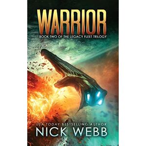 Webb, Nick Warrior: Book 2 of The Legacy Fleet Trilogy: Volume 2 Webb, Nick Warrior: Book 2 of The Legacy Fleet Trilogy: Volume 2
