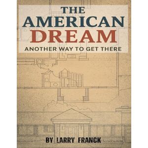 Franck, Larry The American Dream: Another Way to Get There Franck, Larry The American Dream: Another Way to Get There