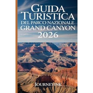Journeyink Guida Turistica Del Parco Nazionale Del Grand Canyon 2026: La guida indispensabile del 2026 con mappe, percorsi escursionistici, fauna selvatica, storia e risorse di viaggio Journeyink Guida Turistica Del Parco Nazionale Del Grand Canyon 2026: La guida indispensabile del 2026 con mappe, percorsi escursionistici, fauna selvatica, storia e risorse di viaggio