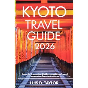 Taylor Kyoto Travel Guide 2026: Essential Itineraries, Hidden Gems & Local Travel Secrets for First-Time Visitors Taylor Kyoto Travel Guide 2026: Essential Itineraries, Hidden Gems & Local Travel Secrets for First-Time Visitors