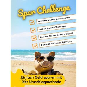 Kiepsel, Anna Spar Challenge: 66 Vorlagen für A6 Zipper zum Ausschneiden inkl. Spartipps und Anleitung sowie 16 Blanko Challenges zum Sparen mit der Umschlagmethode Kiepsel, Anna Spar Challenge: 66 Vorlagen für A6 Zipper zum Ausschneiden inkl. Spartipps und Anleitung sowie 16 Blanko Challenges zum Sparen mit der Umschlagmethode
