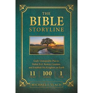Vlach, Michael The Bible Storyline: God's Unstoppable Plan to Defeat Evil, Restore Creation, and Establish His Kingdom on Earth Vlach, Michael The Bible Storyline: God's Unstoppable Plan to Defeat Evil, Restore Creation, and Establish His Kingdom on Earth