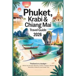 Gage, Carolyn J. Phuket, Krabi & Chiang Mai Travel Guide 2026: Thailand on a Budget – Winter Sun Escape, Beaches, Culture, Temples, Weather, Itineraries, Hotels & Local Insider Tips Gage, Carolyn J. Phuket, Krabi & Chiang Mai Travel Guide 2026: Thailand on a Budget – Winter Sun Escape, Beaches, Culture, Temples, Weather, Itineraries, Hotels & Local Insider Tips