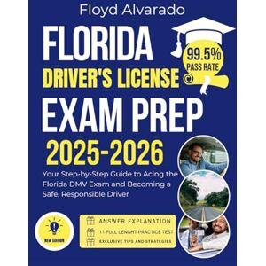 Alvarado, Floyd Florida Driver’s License Exam Prep: Your Step-by-Step Guide to Acing the Florida DMV Exam and Becoming a Safe, Responsible Driver Alvarado, Floyd Florida Driver’s License Exam Prep: Your Step-by-Step Guide to Acing the Florida DMV Exam and Becoming a Safe, Responsible Driver