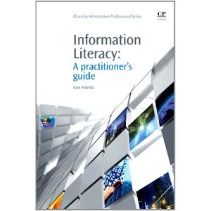 Andretta, Susie Information Literacy: A Practitioner's Guide (Chandos Information Professional Series) Andretta, Susie Information Literacy: A Practitioner's Guide (Chandos Information Professional Series)