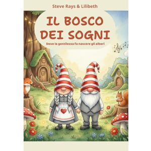 Rays, Steve IL BOSCO DEI SOGNI: dove la gentilezza fa nascere gli alberi Rays, Steve IL BOSCO DEI SOGNI: dove la gentilezza fa nascere gli alberi