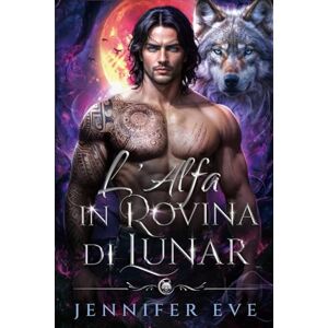 Eve, Jennifer L'Alfa in rovina di Lunar: Profezia paranormale e romantica sul bambino segreto di un compagno rifiutato (La chiamata del destino) Eve, Jennifer L'Alfa in rovina di Lunar: Profezia paranormale e romantica sul bambino segreto di un compagno rifiutato (La chiamata del destino)