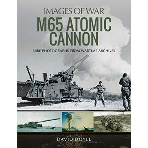 Doyle, David M65 Atomic Cannon: Rare Photographs from Wartime Archives (Images of War) Doyle, David M65 Atomic Cannon: Rare Photographs from Wartime Archives (Images of War)