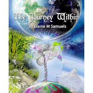 Samuels, Mrs Elaine M The Journey Within: A Mental Health Adventure Samuels, Mrs Elaine M The Journey Within: A Mental Health Adventure