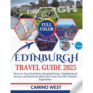 WEST, CAMINO EDINBURGH TRAVEL GUIDE 2025: Discover Top Attractions, Seasonal Events, Neighborhood Secrets, And Practical Advice for Every Traveler’s Perfect Experience (Atlas & Soul) WEST, CAMINO EDINBURGH TRAVEL GUIDE 2025: Discover Top Attractions, Seasonal Events, Neighborhood Secrets, And Practical Advice for Every Traveler’s Perfect Experience (Atlas & Soul)