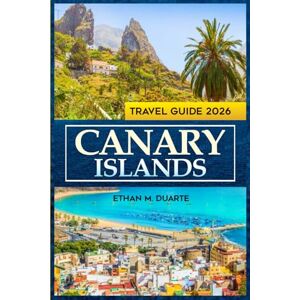 Duarte, Ethan M. Canary Travel Guide 2026: Explore Tenerife, gran canaria and lanzarote with local food insights, top beaches, outdoor adventures and vibrant island culture Duarte, Ethan M. Canary Travel Guide 2026: Explore Tenerife, gran canaria and lanzarote with local food insights, top beaches, outdoor adventures and vibrant island culture