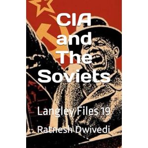 Dwivedi, Ratnesh CIA and The Soviets: Langley Files 19 Dwivedi, Ratnesh CIA and The Soviets: Langley Files 19