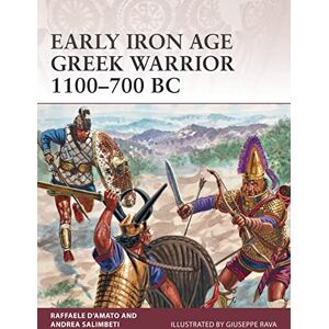 D’Amato, Raffaele Early Iron Age Greek Warrior 1100–700 BC: 180 D’Amato, Raffaele Early Iron Age Greek Warrior 1100–700 BC: 180