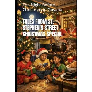 Nella, Martian Tales from St. Stephen’s Street: Christmas Special: The Night Before Christmas in Guyana Nella, Martian Tales from St. Stephen’s Street: Christmas Special: The Night Before Christmas in Guyana