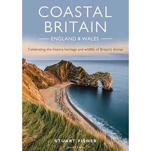 Fisher, Stuart Coastal Britain: England and Wales: Celebrating the history, heritage and wildlife of Britain's shores Fisher, Stuart Coastal Britain: England and Wales: Celebrating the history, heritage and wildlife of Britain's shores