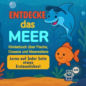 Publications, N.M. Entdecke das Meer: Kinderbuch über Fische, Ozeane und Meerestiere: Ein interaktives AR-Erlebnis-Lernbuch mit spannenden Fakten über Meerestiere – für ... unter Wasser in der Meereswelt für Kinder Publications, N.M. Entdecke das Meer: Kinderbuch über Fische, Ozeane und Meerestiere: Ein interaktives AR-Erlebnis-Lernbuch mit spannenden Fakten über Meerestiere – für ... unter Wasser in der Meereswelt für Kinder