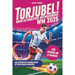 Dribbel, Philipp Torjubel! Mein ultimatives Mitmachbuch zur Fußball WM 2026: Das interaktive Fußballbuch ist dein idealer Begleiter. Das perfekte Geschenk für Jungen und Mädchen ab 9 Jahren. Dribbel, Philipp Torjubel! Mein ultimatives Mitmachbuch zur Fußball WM 2026: Das interaktive Fußballbuch ist dein idealer Begleiter. Das perfekte Geschenk für Jungen und Mädchen ab 9 Jahren.