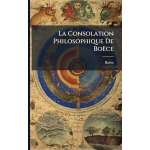 La Consolation Philosophique De Boëce La Consolation Philosophique De Boëce