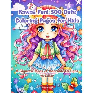 J. Sykes, Gary Kawaii Fun! 300 Cute Coloring Pages for Kids: A Gigantic Book of Adorable Designs to Color: Perfect Activity Book for Kids Who Love Kawaii — 300 Unique Pages of Joyful, Cute Characters J. Sykes, Gary Kawaii Fun! 300 Cute Coloring Pages for Kids: A Gigantic Book of Adorable Designs to Color: Perfect Activity Book for Kids Who Love Kawaii — 300 Unique Pages of Joyful, Cute Characters