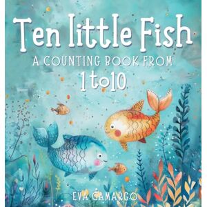 Camargo, Eva Ten little Fish: A counting book from 1-10 for Kids Camargo, Eva Ten little Fish: A counting book from 1-10 for Kids