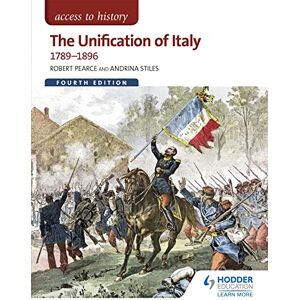 Pearce, Robert Access to History: The Unification of Italy 1789-1896 Fourth Edition Pearce, Robert Access to History: The Unification of Italy 1789-1896 Fourth Edition