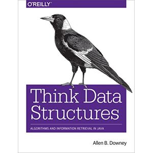 Downey, Allen B. Think Data Structures: Algorithms and Information Retrieval in Java Downey, Allen B. Think Data Structures: Algorithms and Information Retrieval in Java