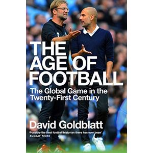 Goldblatt, David The Age of Football: The Global Game in the Twenty-first Century Goldblatt, David The Age of Football: The Global Game in the Twenty-first Century