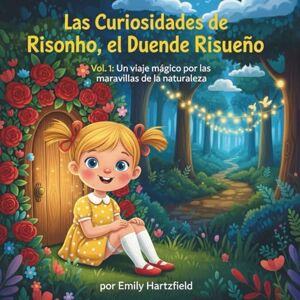 Hartzfield, Emily Las Curiosidades de Risonho, el Duende Risueño: Vol. 1: Un viaje mágico por las maravillas de la naturaleza (Las Aventuras de Risonho, el Duende Risueño) Hartzfield, Emily Las Curiosidades de Risonho, el Duende Risueño: Vol. 1: Un viaje mágico por las maravillas de la naturaleza (Las Aventuras de Risonho, el Duende Risueño)