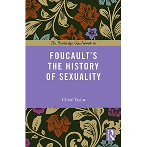 Taylor The Routledge Guidebook to Foucault's The History of Sexuality (The Routledge Guides to the Great Books) Taylor The Routledge Guidebook to Foucault's The History of Sexuality (The Routledge Guides to the Great Books)