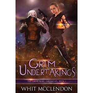 McClendon, Whit Grim Undertakings: Book 1 of the GrimFaerie Chronicles McClendon, Whit Grim Undertakings: Book 1 of the GrimFaerie Chronicles