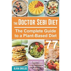 Shields, Olivia The Doctor Sebi Diet: The Complete Guide to a Plant-Based Diet with 77 Simple, Doctor Sebi Alkaline Recipes & Food List for Weight Loss, Liver Cleansing (Dr Sebi Herbs, Products) Shields, Olivia The Doctor Sebi Diet: The Complete Guide to a Plant-Based Diet with 77 Simple, Doctor Sebi Alkaline Recipes & Food List for Weight Loss, Liver Cleansing (Dr Sebi Herbs, Products)