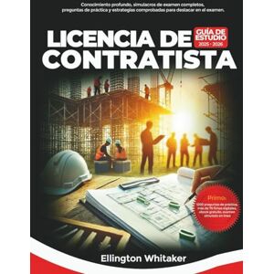 Whitaker, Ellington Guía de estudio para la licencia de contratista 2025-2026: Conocimiento profundo, exámenes simulados completos, preguntas de práctica y estrategias comprobadas para sobresalir en el examen. Whitaker, Ellington Guía de estudio para la licencia de contratista 2025-2026: Conocimiento profundo, exámenes simulados completos, preguntas de práctica y estrategias comprobadas para sobresalir en el examen.