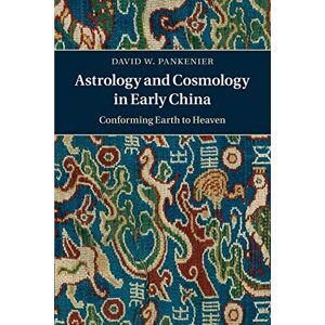 Pankenier, David W. Astrology and Cosmology in Early China: Conforming Earth to Heaven Pankenier, David W. Astrology and Cosmology in Early China: Conforming Earth to Heaven