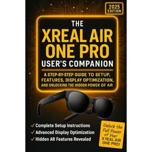 Publishers, Cosmos The Xreal Air One Pro User’s Companion: A Step-by-Step Guide to Setup, Features, Display Optimization, and Unlocking the Hidden Power of AR Publishers, Cosmos The Xreal Air One Pro User’s Companion: A Step-by-Step Guide to Setup, Features, Display Optimization, and Unlocking the Hidden Power of AR