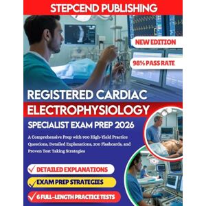 Publishing, Stepcend Registered Cardiac Electrophysiology Specialist Exam Prep 2026: A Comprehensive Prep with 900 High-Yield Practice Questions, Detailed Explanations, 200 Flashcards, and Proven Test Taking Strategies Publishing, Stepcend Registered Cardiac Electrophysiology Specialist Exam Prep 2026: A Comprehensive Prep with 900 High-Yield Practice Questions, Detailed Explanations, 200 Flashcards, and Proven Test Taking Strategies