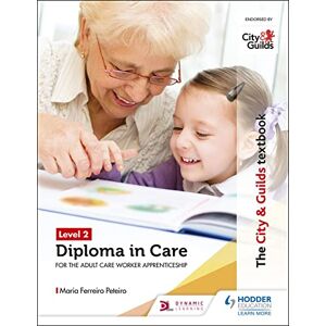Peteiro, Maria Ferreiro The City & Guilds Textbook Level 2 Diploma in Care for the Adult Care Worker Apprenticeship Peteiro, Maria Ferreiro The City & Guilds Textbook Level 2 Diploma in Care for the Adult Care Worker Apprenticeship
